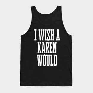 I Wish A Karen Would Tank Top